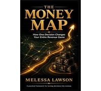 The Money Map: How One Decision Changes Your Entire Revenue Game
