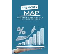 The Money Map: Navigating Your Way To Financial Freedom