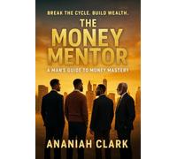 THE MONEY MENTOR: A Man's Guide to Money Mastery: 2
