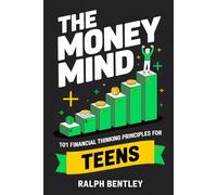 The Money Mind - 101 Financial Thinking Principles for Teens: How to Build a Wealth Mindset, Avoid Broke Traps, and Get Ahead Financially While Your ... Spending Their Future (The Teen Edge Series)
