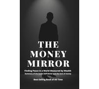 The Money Mirror: Finding Peace in a World Measured by Wealth: Real wealth isn’t in your wallet it’s in your mind and soul