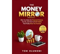 The Money Mirror: Why You Make the Financial Choices You Do, and How to Build Habits That Finally Move You Forward