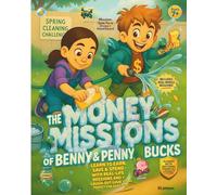 The Money Missions of Benny & Penny Bucks: Learn to Earn, Save & Spend - With Real-Life Missions and Laugh-Out-Loud Stories Perfect for Ages 7-10”