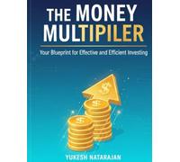 The Money Multiplier: Your Blueprint for Effective and Efficient Investing