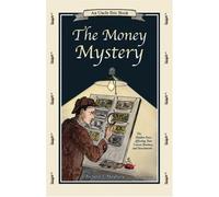 The Money Mystery: The Hidden Force Affecting Your Career, Business, And Investments (Uncle Eric Book)