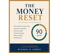 THE MONEY RESET: A 90-Day Plan to Stop Living Paycheck to Paycheck, Get Out of Debt, Build Your Emergency Fund, and Start Investing Without Feeling Overwhelmed