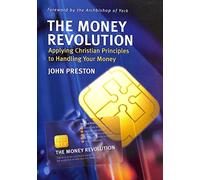 The Money Revolution: Applying Christian Principles to Handling Your Money