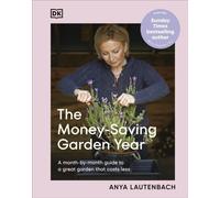 The Money-Saving Garden Year: A Month-by-month Guide to a Great Garden that Costs Less