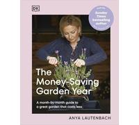 The Money-Saving Garden Year: Plan, Grow, and Enjoy Your Garden Month-by-Month