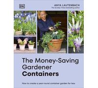 The Money-Saving Gardener Containers – Year-Round Container Gardening for Less – Dorling Kindersley