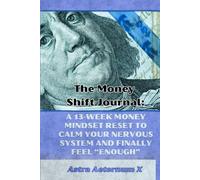 The Money Shift Journal: A 13-Week Money Mindset Reset to Calm Your Nervous System and Finally Feel “Enough”