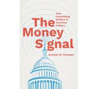 The Money Signal : How Fundraising Matters in American Politics