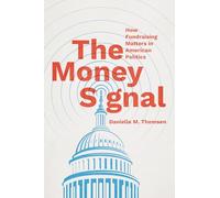 The Money Signal: How Fundraising Matters in American Politics (Chicago Studies in American Politics)