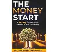 The Money Start: A 90-Day Plan to Reset, Rebuild & Rise Financially