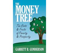 The Money Tree: The Roots & Fruits of Poverty & Prosperity: The Roots & Fruits of Poverty & Prosperity