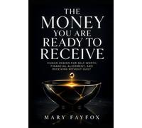 The Money You Are Ready to Receive: Human Design for Self-Worth, Financial Alignment, and Receiving Without Guilt (The Aligned Success Series)