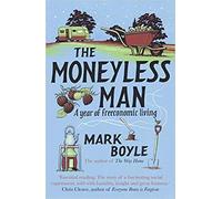 The Moneyless Man A Year of Freeconomic Living Paperback 4 April 2019