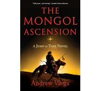 The Mongol Ascension: A Jump in Time Novel, Book Three: 3 (A Jump in Time, 3)