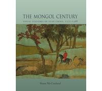 The Mongol Century: Visual Cultures of Yuan China, 1271-1368