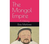 The Mongol Empire: A History