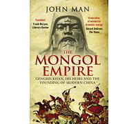 The Mongol Empire: Genghis Khan, his heirs and the founding of modern China