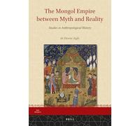 The Mongol Empire Between Myth and Reality: Studies in Anthropological History: 11 (Iran Studies)