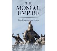 The Mongol Empire: Rise, Expansion and Legacy (History in Short Reads)