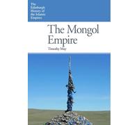 The Mongol Empire (The Edinburgh History of the Islamic Empires)