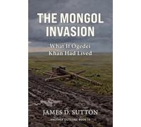 The Mongol Invasion: What If Ögedei Khan Had Lived (Another Outcome)