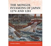 The Mongol Invasions of Japan 1274 and 1281 – No. 217 (Campaign) – Osprey Publishing