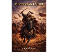The Mongolian Empire: A Quick Read (World History : A Quick Read Series)