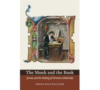 The Monk and the Book: Jerome and the Making of Christian Scholarship