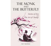 The Monk and The Butterfly - 60 Beautiful Stories of Zen: Embracing Mindfulness, Inner Peace, and Personal Growth, A Journey Through Change and ... Change (The Zen Path: Mindful Living Series)
