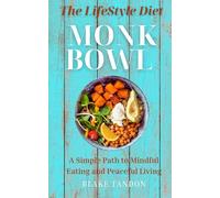 The Monk Bowl Lifestyle Diet: A Simple Path to Mindful Eating and Peaceful Living (MINDFULNESS)