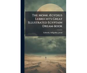 The Monk Ægydius Lebrecht's Great Illustrated Egyptain Dream-book