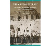 The Monk on the Roof: The Story of an Ethiopian Manuscript Found in Jerusalem (1904): 4 (Open Jerusalem, 4)