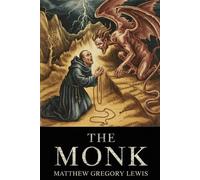The Monk: The Scandalous Gothic Horror Classic - All New Illustrated & Annotated Edition
