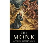 The Monk: The Scandalous Gothic Horror Classic - All New Illustrated & Annotated Edition