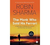 The Monk Who Sold His Ferrari: A Fable About Fulfilling Our Dreams and Reaching Your Destiny