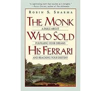 The Monk Who Sold His Ferrari: A Fable about Fulfilling Your Dreams and Reaching Your Destiny