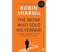 The Monk Who Sold His Ferrari: A Fable About Fulfilling Your Dreams and Reaching Your Destiny