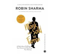 The Monk Who Sold His Ferrari: A Fable About Fulfilling Your Dreams and Reaching Your Destiny