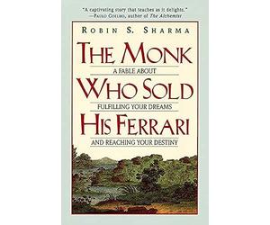 The Monk Who Sold His Ferrari: A Fable about Fulfilling Your Dreams and Reaching Your Destiny