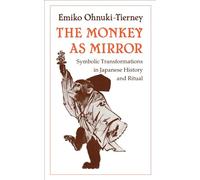 The Monkey as Mirror: Symbolic Transformations in Japanese History and Ritual (Asian Studies/Anthropology)