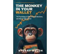 The Monkey In Your Wallet: The Psychology Of Bad Financial Decisions And How To Take Control