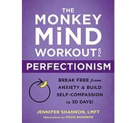 The Monkey Mind Workout for Perfectionism : Break Free from Anxiety and Build Self-Compassion in 30 Days!