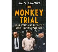 The Monkey Trial: John Scopes and the Battle Over Teaching Evolution