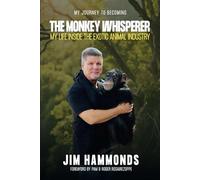 The Monkey Whisperer: My Life Inside the Exotic Animal Industry
