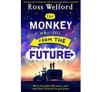 The Monkey Who Fell From The Future: A thrilling futuristic adventure for children aged 9+, from the bestselling author of Time Travelling With a Hamster