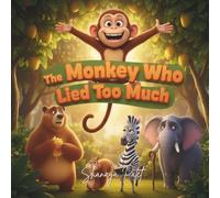 The Monkey Who Lied Too Much: A Children's Story About Honesty, Friendship, and Earning Back Trust